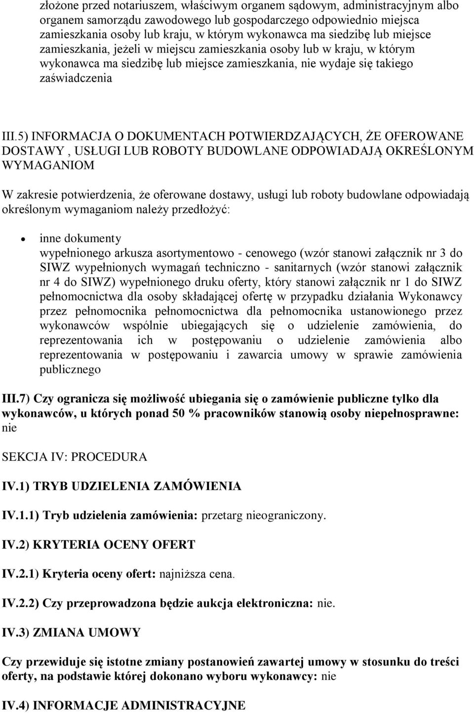 5) INFORMACJA O DOKUMENTACH POTWIERDZAJĄCYCH, ŻE OFEROWANE DOSTAWY, USŁUGI LUB ROBOTY BUDOWLANE ODPOWIADAJĄ OKREŚLONYM WYMAGANIOM W zakresie potwierdzenia, że oferowane dostawy, usługi lub roboty