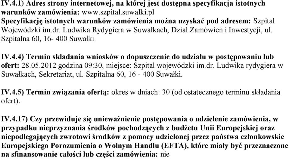 0 Suwałki. IV.4.4) Termin składania wniosków o dopuszczenie do udziału w postępowaniu lub ofert: 28.05.2012 godzina 09:30, miejsce: Szpital wojewódzki im.dr.