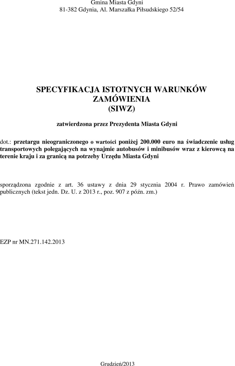 : przetargu nieograniczonego o wartości poniżej 200.