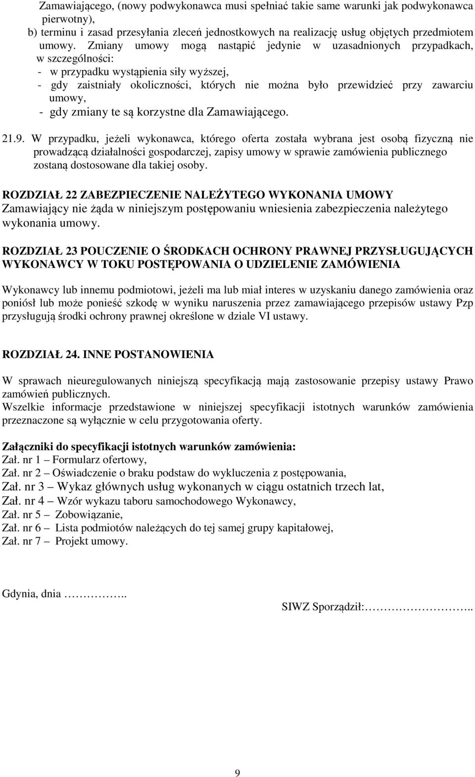 zawarciu umowy, - gdy zmiany te są korzystne dla Zamawiającego. 21.9.
