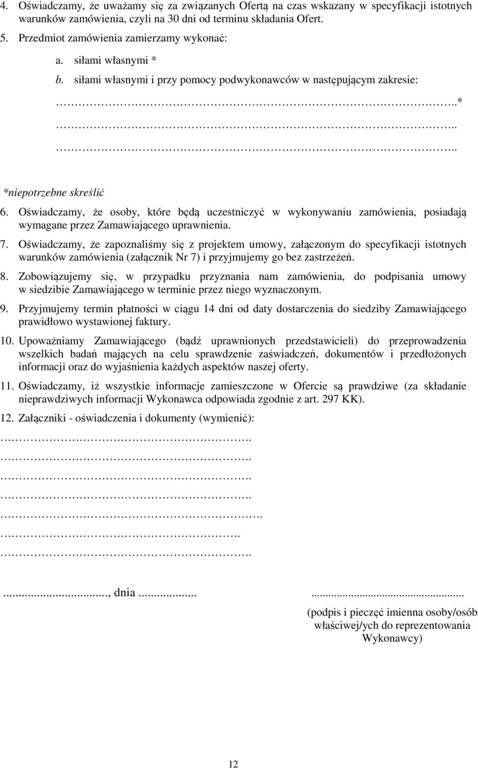 Oświadczamy, że osoby, które będą uczestniczyć w wykonywaniu zamówienia, posiadają wymagane przez Zamawiającego uprawnienia. 7.