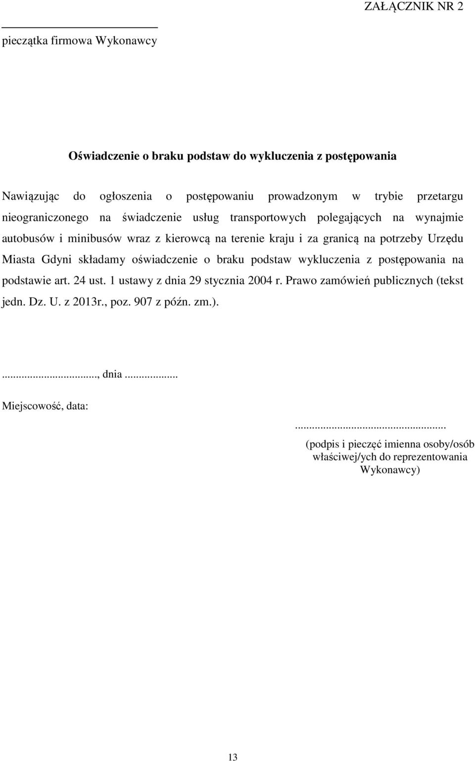 Urzędu Miasta Gdyni składamy oświadczenie o braku podstaw wykluczenia z postępowania na podstawie art. 24 ust. 1 ustawy z dnia 29 stycznia 2004 r.