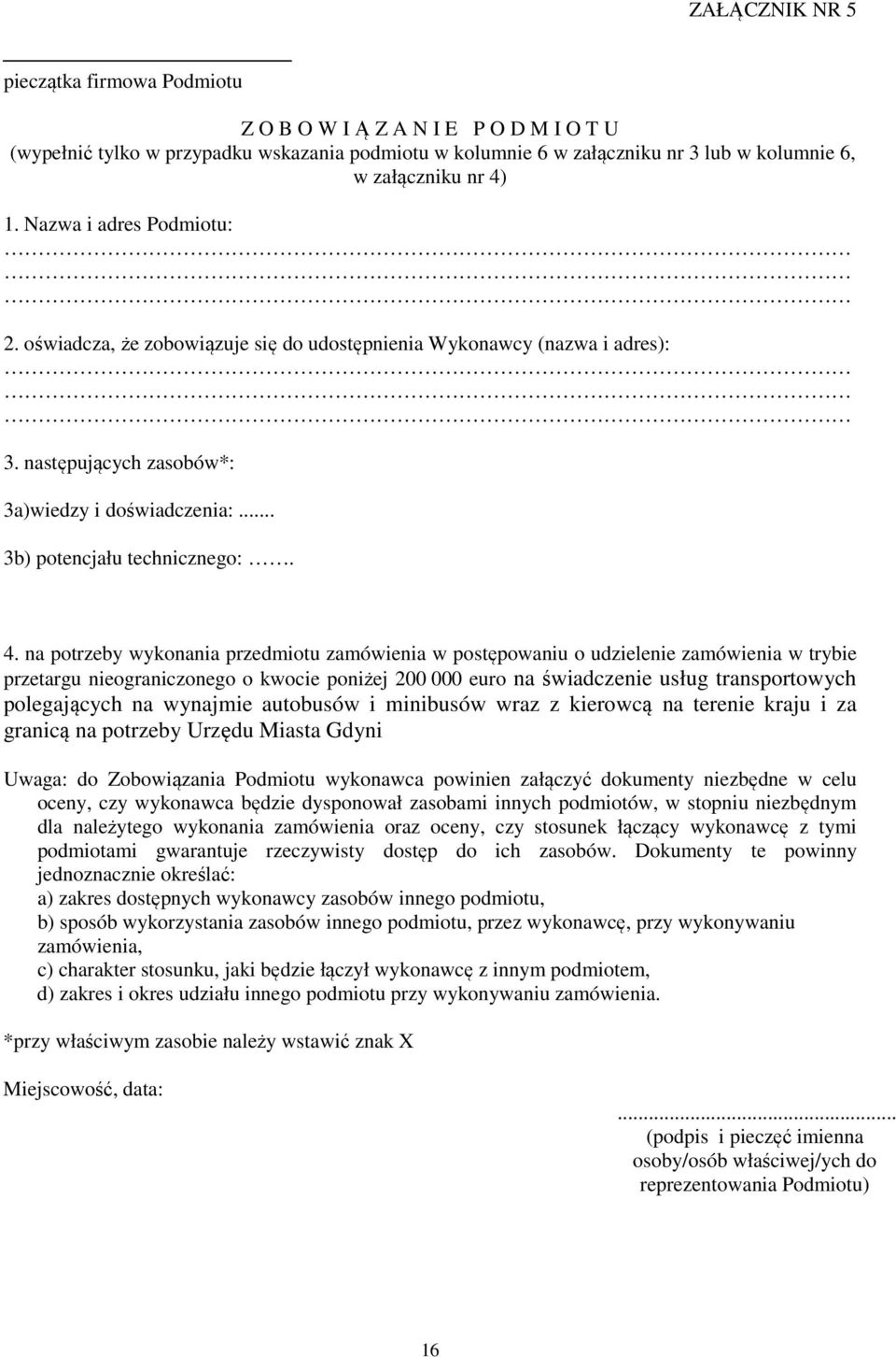 na potrzeby wykonania przedmiotu zamówienia w postępowaniu o udzielenie zamówienia w trybie przetargu nieograniczonego o kwocie poniżej 200 000 euro na świadczenie usług transportowych polegających