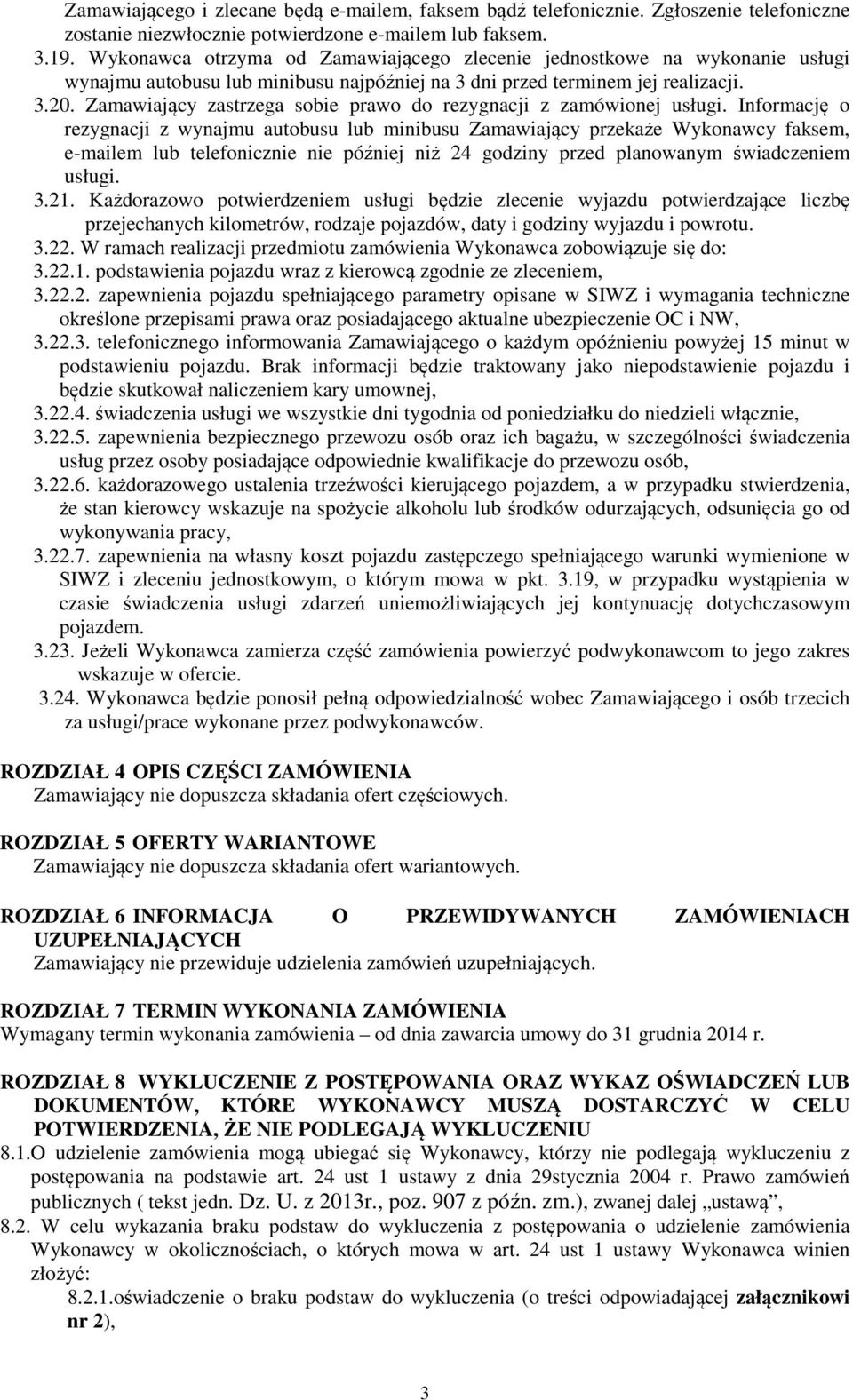 Zamawiający zastrzega sobie prawo do rezygnacji z zamówionej usługi.
