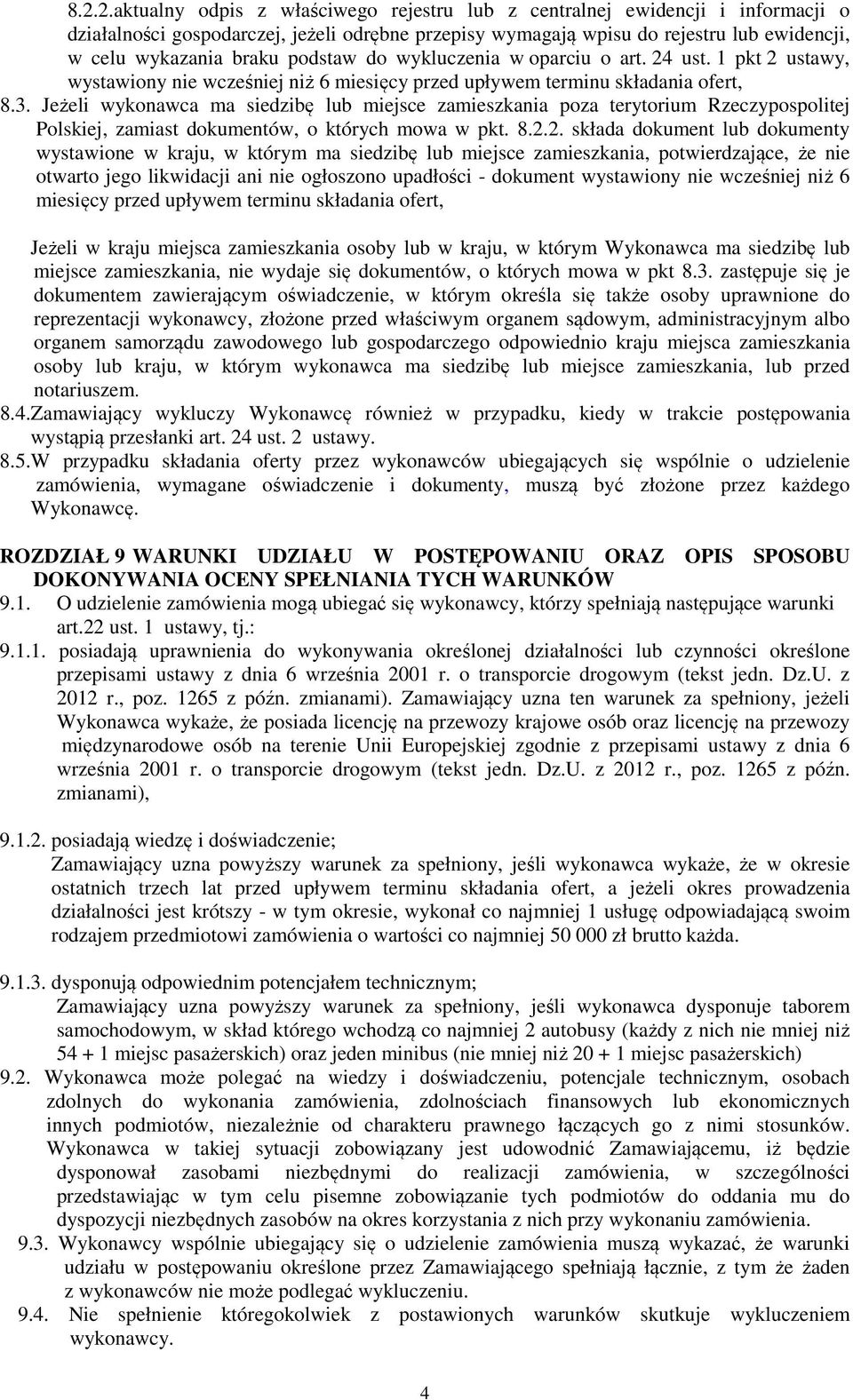 Jeżeli wykonawca ma siedzibę lub miejsce zamieszkania poza terytorium Rzeczypospolitej Polskiej, zamiast dokumentów, o których mowa w pkt. 8.2.