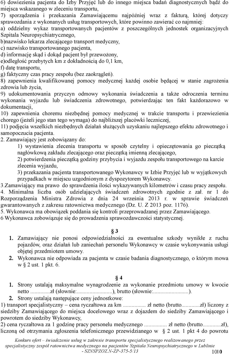 Szpitala Neuropsychiatrycznego, b)nazwisko lekarza zlecającego transport medyczny, c) nazwisko transportowanego pacjenta, d) informację skąd i dokąd pacjent był przewożony, e)odległość przebytych km