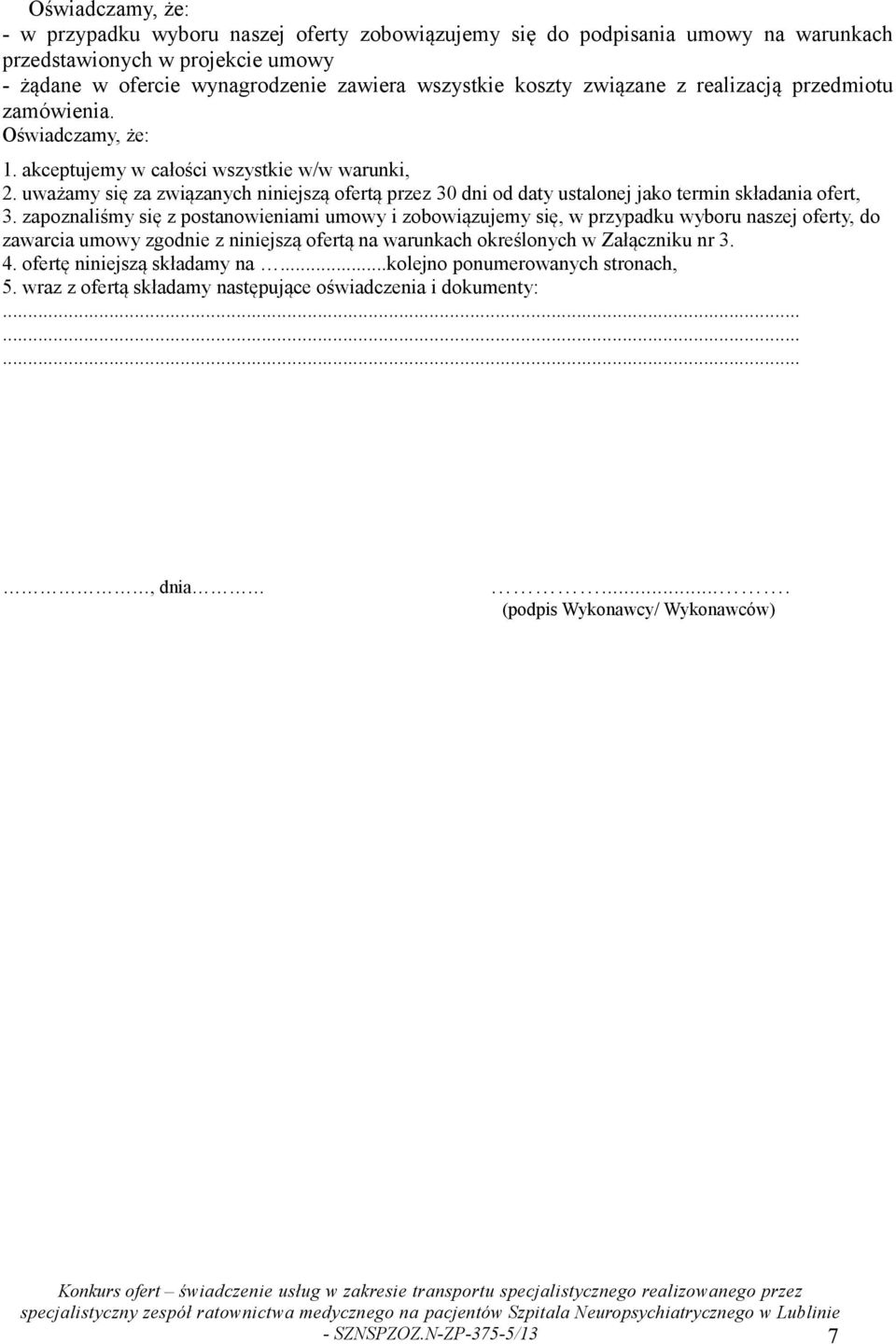 uważamy się za związanych niniejszą ofertą przez 30 dni od daty ustalonej jako termin składania ofert, 3.