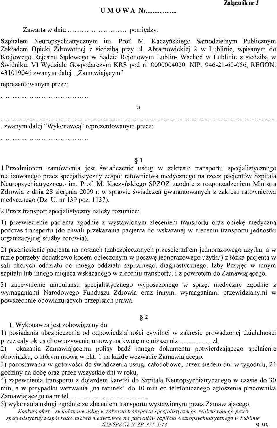 946-21-60-056, REGON: 431019046 zwanym dalej: Zamawiającym reprezentowanym przez:... a.... zwanym dalej Wykonawcą reprezentowanym przez:... 1 1.