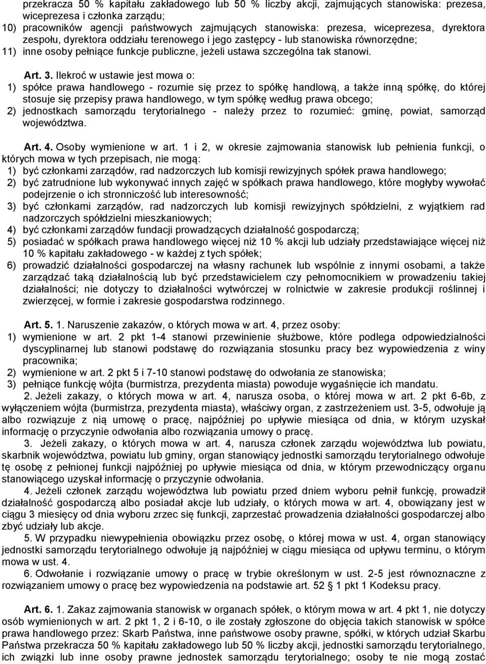 Ilekroć w ustawie jest mowa o: 1) spółce prawa handlowego - rozumie się przez to spółkę handlową, a także inną spółkę, do której stosuje się przepisy prawa handlowego, w tym spółkę według prawa