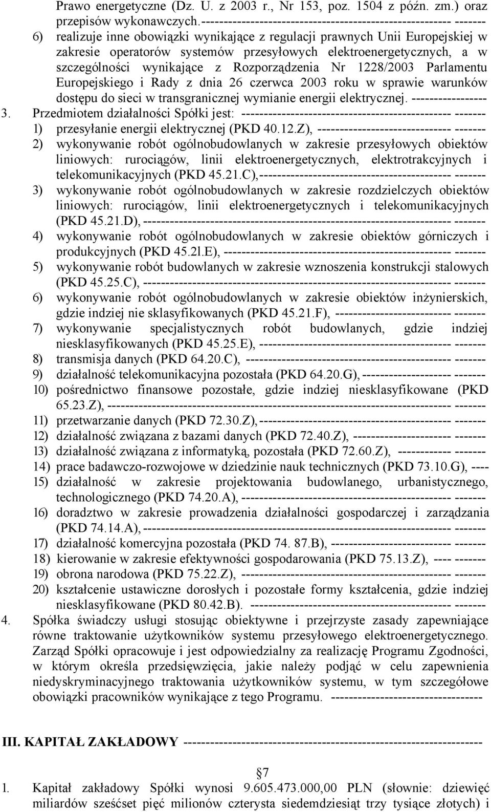 elektroenergetycznych, a w szczególności wynikające z Rozporządzenia Nr 1228/2003 Parlamentu Europejskiego i Rady z dnia 26 czerwca 2003 roku w sprawie warunków dostępu do sieci w transgranicznej