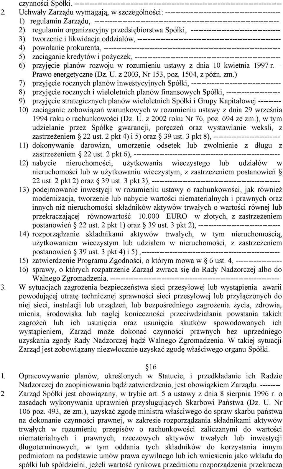organizacyjny przedsiębiorstwa Spółki, ----------------------------------- 3) tworzenie i likwidacja oddziałów, -------------------------------------------------------- 4) powołanie prokurenta,