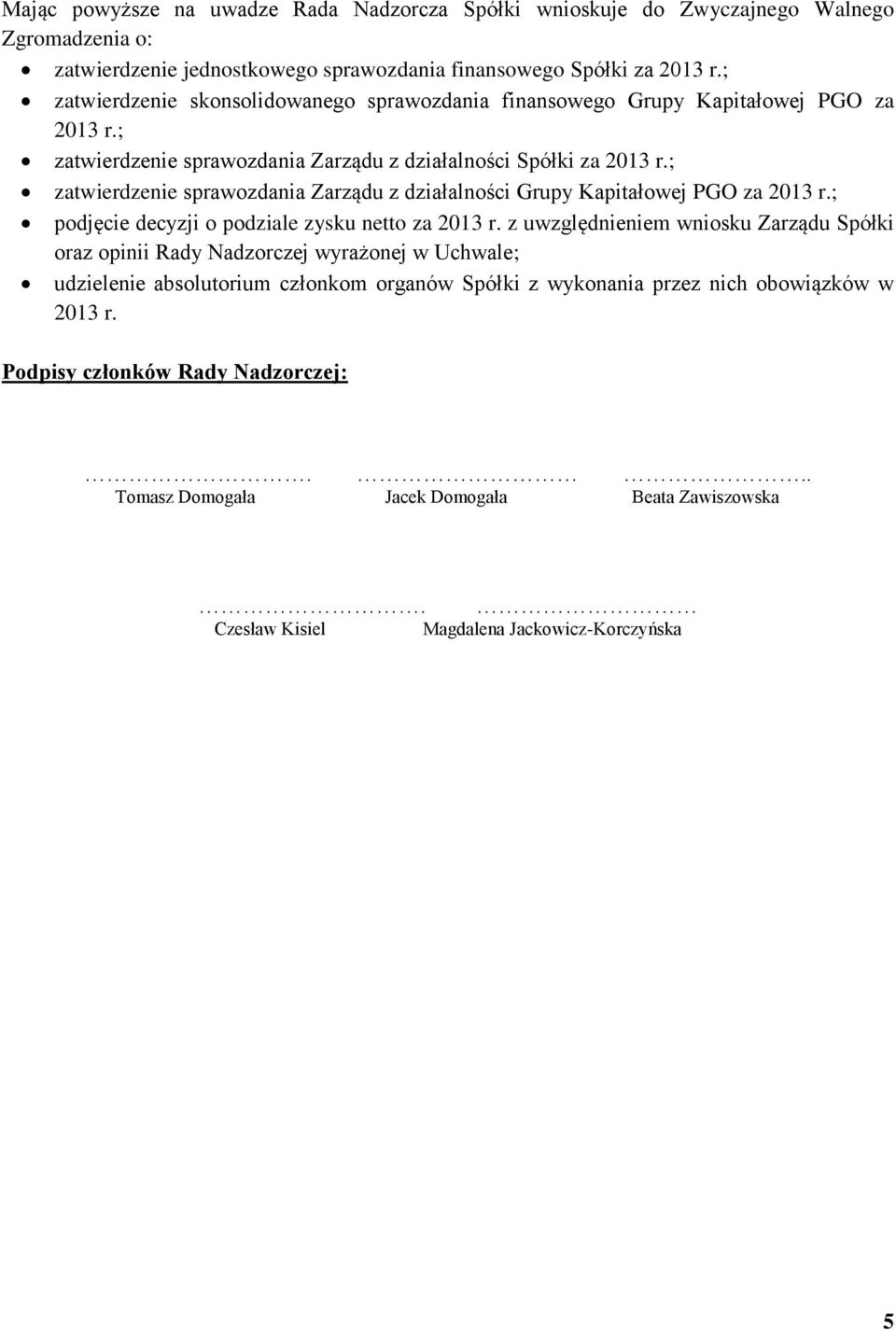 ; zatwierdzenie sprawozdania Zarządu z działalności Grupy Kapitałowej PGO za 2013 r.; podjęcie decyzji o podziale zysku netto za 2013 r.
