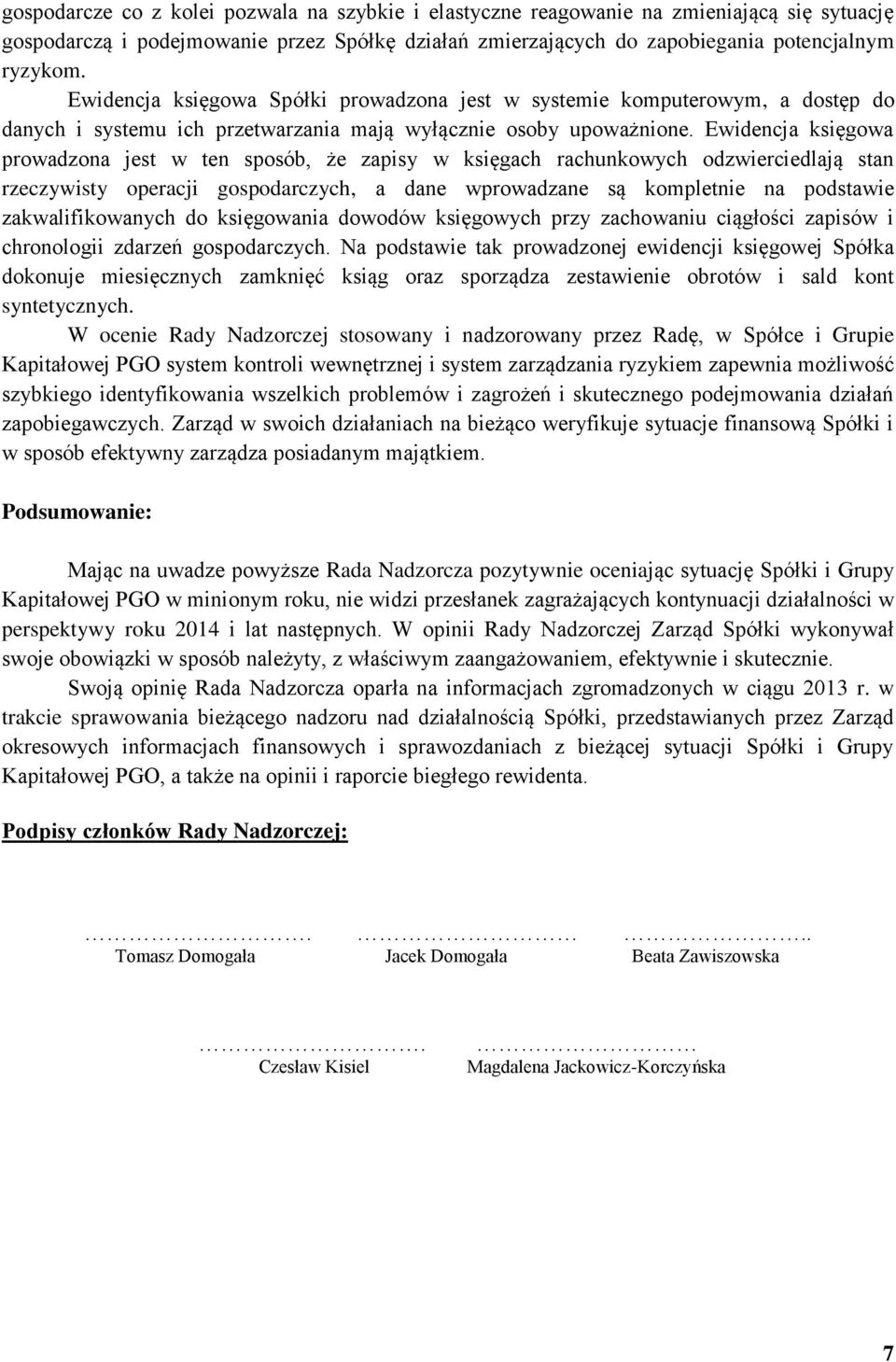 Ewidencja księgowa prowadzona jest w ten sposób, że zapisy w księgach rachunkowych odzwierciedlają stan rzeczywisty operacji gospodarczych, a dane wprowadzane są kompletnie na podstawie