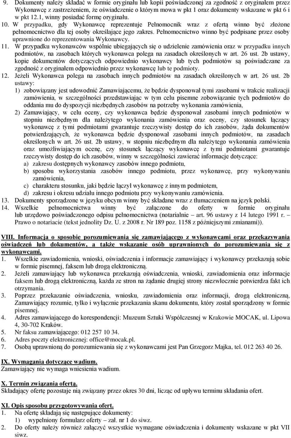 Pełnomocnictwo winno być podpisane przez osoby uprawnione do reprezentowania Wykonawcy. 11.