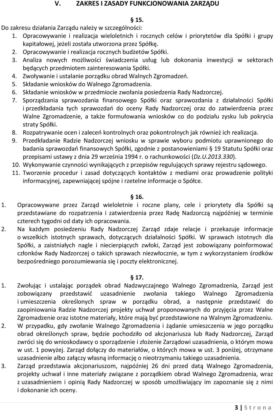 Analiza nowych możliwości świadczenia usług lub dokonania inwestycji w sektorach będących przedmiotem zainteresowania Spółki. 4. Zwoływanie i ustalanie porządku obrad Walnych Zgromadzeń. 5.