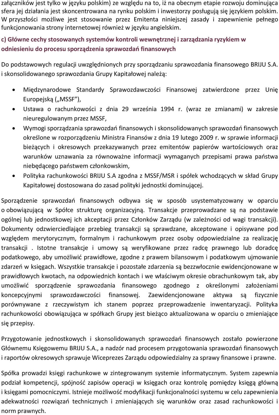 c) Główne cechy stosowanych systemów kontroli wewnętrznej i zarządzania ryzykiem w odniesieniu do procesu sporządzenia sprawozdań finansowych Do podstawowych regulacji uwzględnionych przy