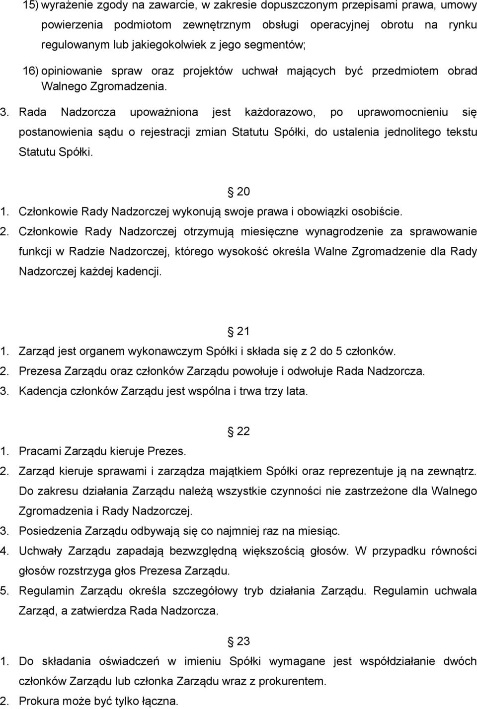 Rada Nadzorcza upoważniona jest każdorazowo, po uprawomocnieniu się postanowienia sądu o rejestracji zmian Statutu Spółki, do ustalenia jednolitego tekstu Statutu Spółki. 20 1.