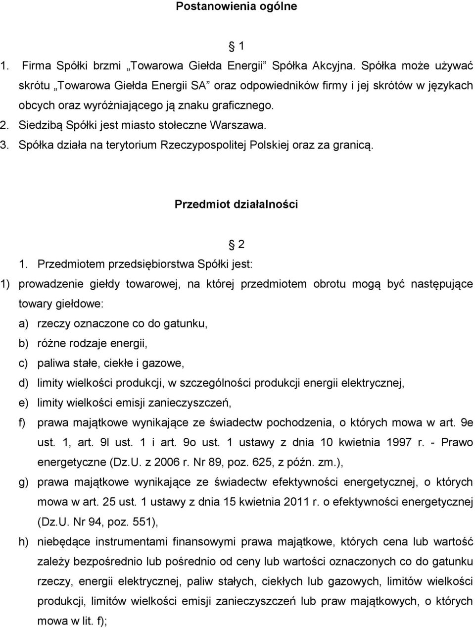 Siedzibą Spółki jest miasto stołeczne Warszawa. 3. Spółka działa na terytorium Rzeczypospolitej Polskiej oraz za granicą. Przedmiot działalności 2 1.