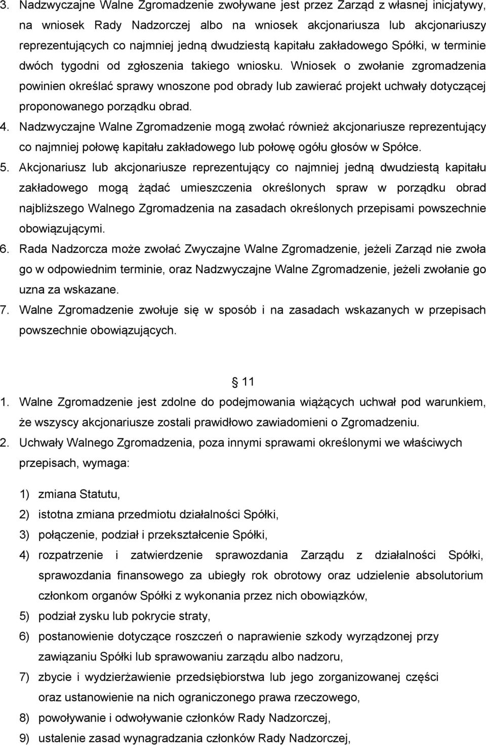 Wniosek o zwołanie zgromadzenia powinien określać sprawy wnoszone pod obrady lub zawierać projekt uchwały dotyczącej proponowanego porządku obrad. 4.