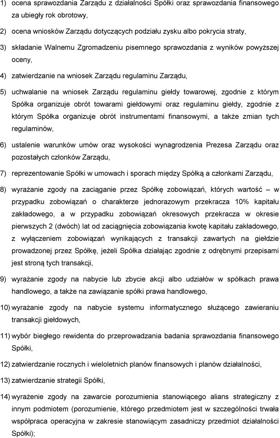 którym Spółka organizuje obrót towarami giełdowymi oraz regulaminu giełdy, zgodnie z którym Spółka organizuje obrót instrumentami finansowymi, a także zmian tych regulaminów, 6) ustalenie warunków