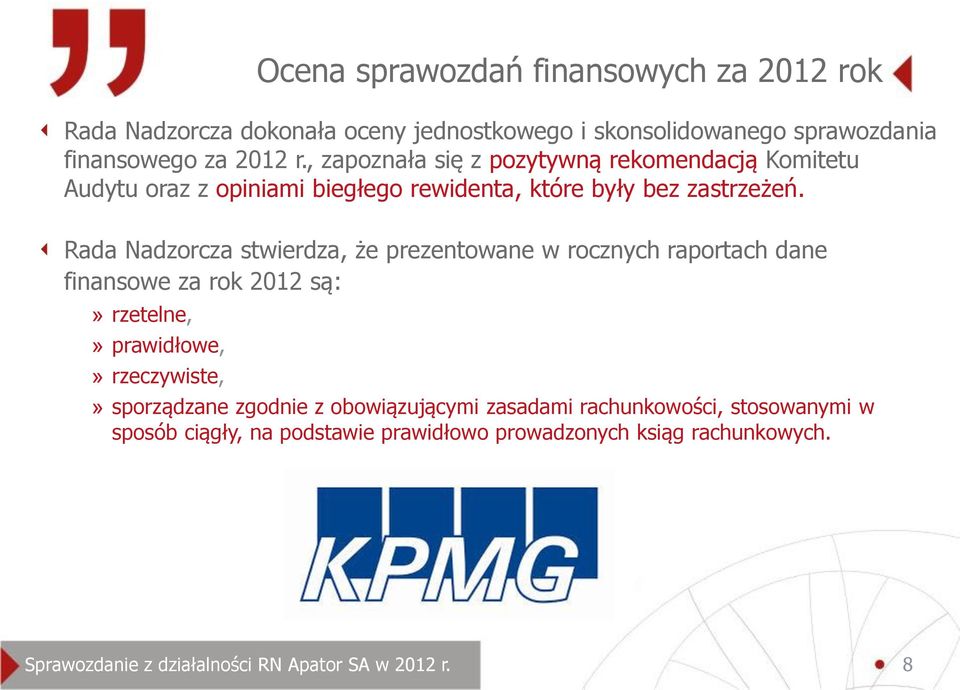 Rada Nadzorcza stwierdza, że prezentowane w rocznych raportach dane finansowe za rok 2012 są:» rzetelne,» prawidłowe,» rzeczywiste,» sporządzane