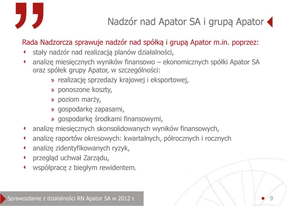 szczególności:» realizację sprzedaży krajowej i eksportowej,» ponoszone koszty,» poziom marży,» gospodarkę zapasami,» gospodarkę środkami finansowymi, analizę
