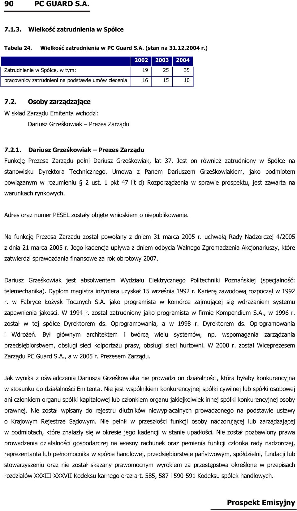 2.1. Dariusz Grześkowiak Prezes Zarządu Funkcję Prezesa Zarządu pełni Dariusz Grześkowiak, lat 37. Jest on również zatrudniony w Spółce na stanowisku Dyrektora Technicznego.