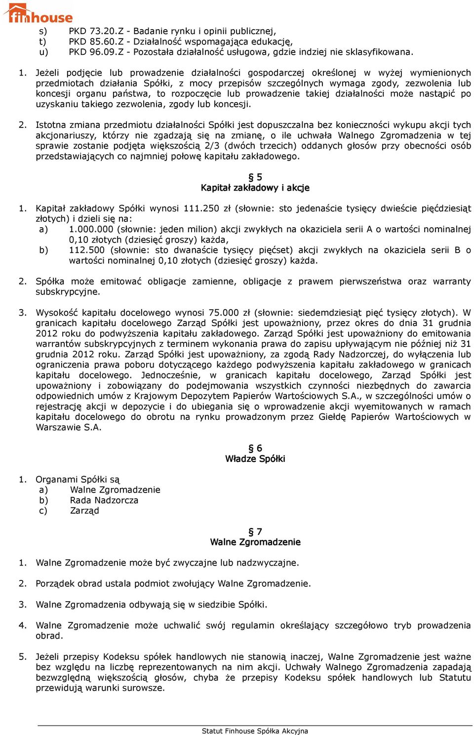 państwa, to rozpoczęcie lub prowadzenie takiej działalności może nastąpić po uzyskaniu takiego zezwolenia, zgody lub koncesji. 2.