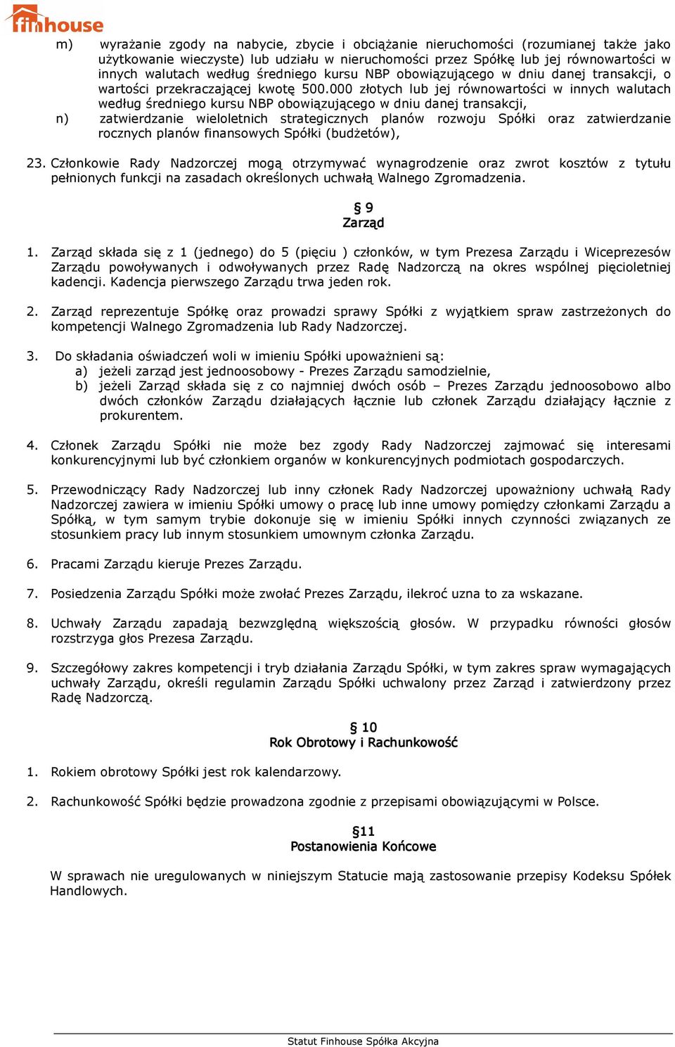 000 złotych lub jej równowartości w innych walutach według średniego kursu NBP obowiązującego w dniu danej transakcji, n) zatwierdzanie wieloletnich strategicznych planów rozwoju Spółki oraz