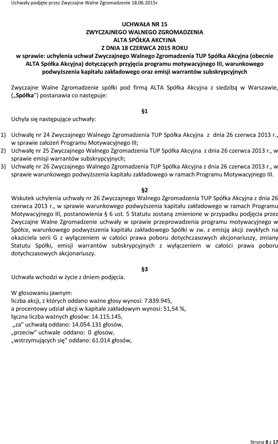 następujące uchwały: 1) Uchwałę nr 24 Zwyczajnego Walnego Zgromadzenia TUP Spółka Akcyjna z dnia 26 czerwca 2013 r.