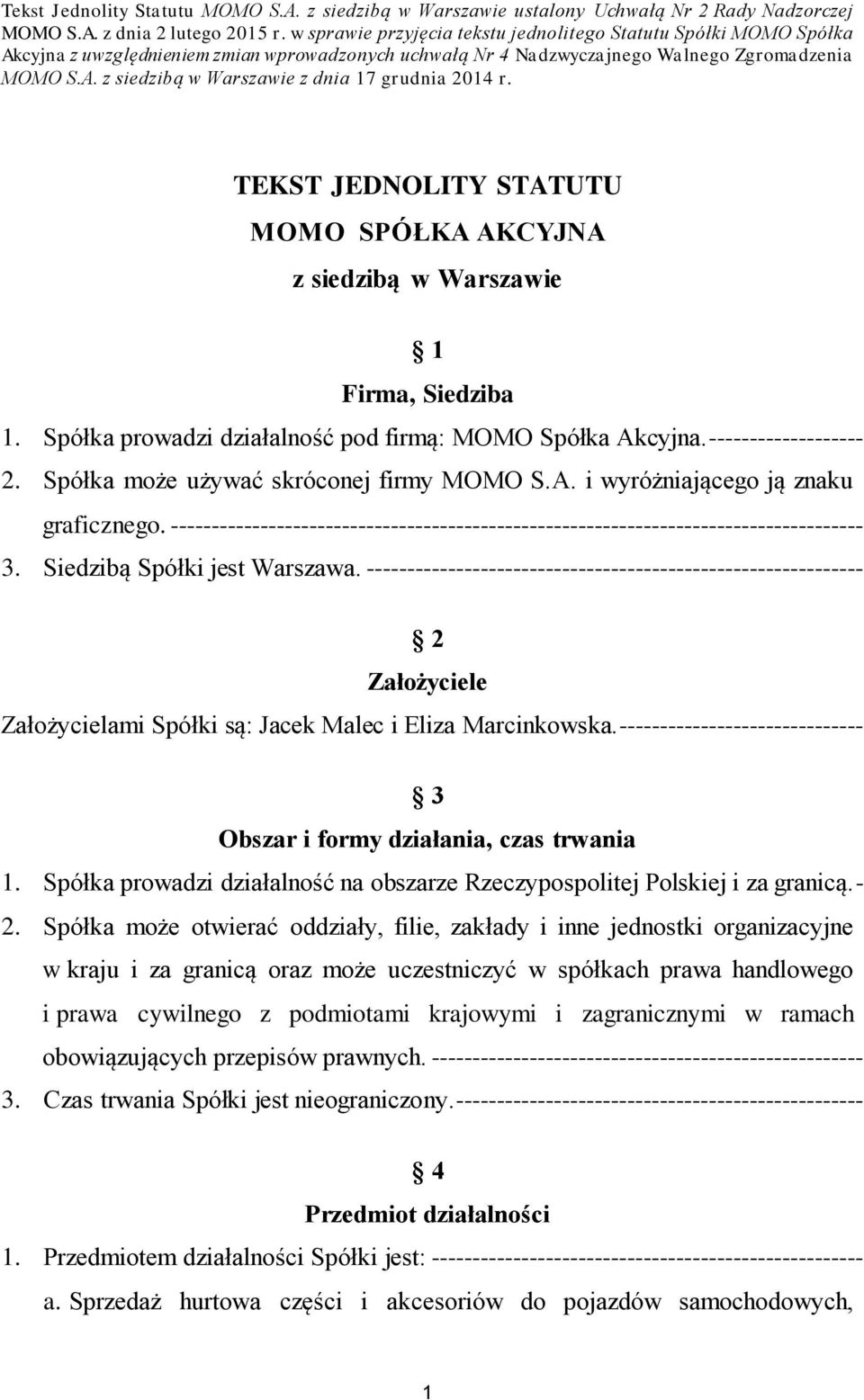 TEKST JEDNOLITY STATUTU MOMO SPÓŁKA AKCYJNA z siedzibą w Warszawie 1 Firma, Siedziba 1. Spółka prowadzi działalność pod firmą: MOMO Spółka Akcyjna. ------------------- 2.