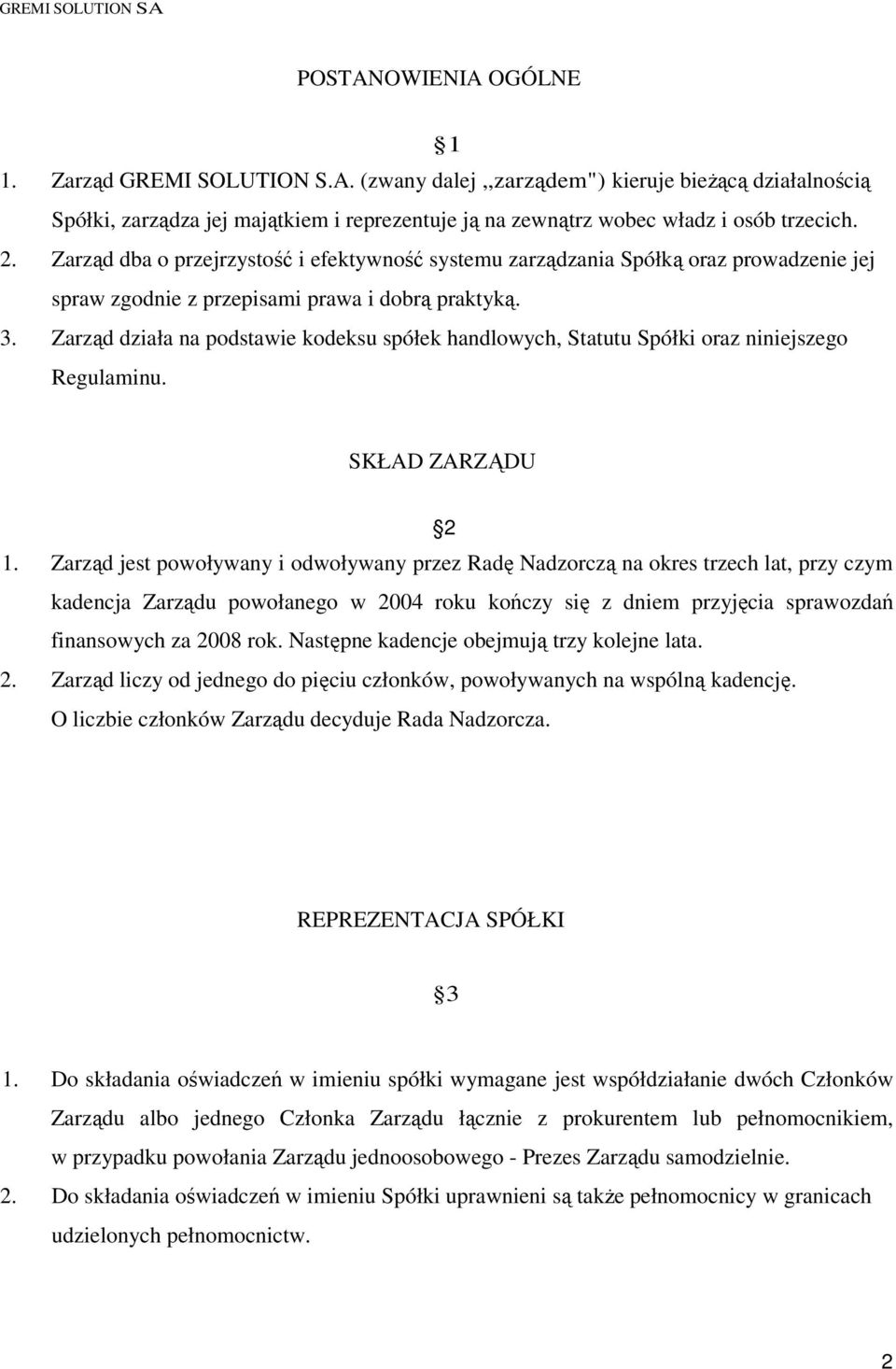 Zarząd działa na podstawie kodeksu spółek handlowych, Statutu Spółki oraz niniejszego Regulaminu. SKŁAD ZARZĄDU 2 1.