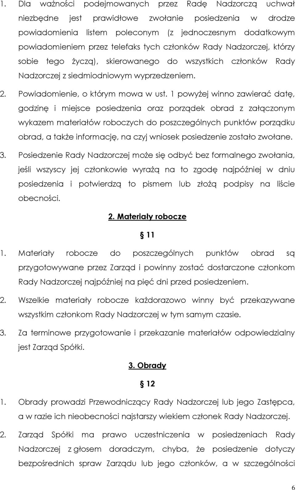 1 powyżej winno zawierać datę, godzinę i miejsce posiedzenia oraz porządek obrad z załączonym wykazem materiałów roboczych do poszczególnych punktów porządku obrad, a także informację, na czyj