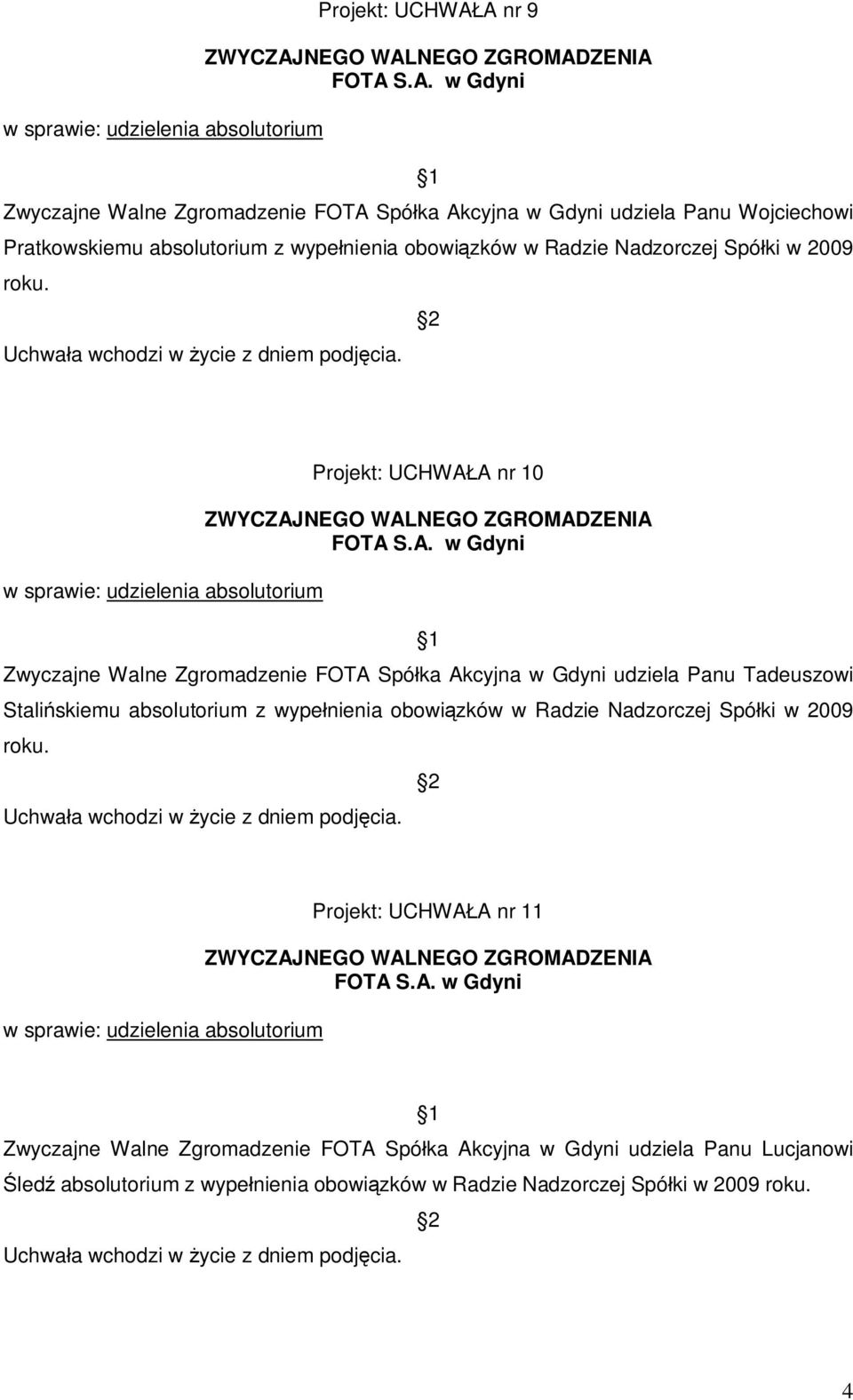 Projekt: UCHWA A nr 10 Zwyczajne Walne Zgromadzenie FOTA Spó ka Akcyjna w Gdyni udziela Panu Tadeuszowi Stali skiemu absolutorium z wype nienia 