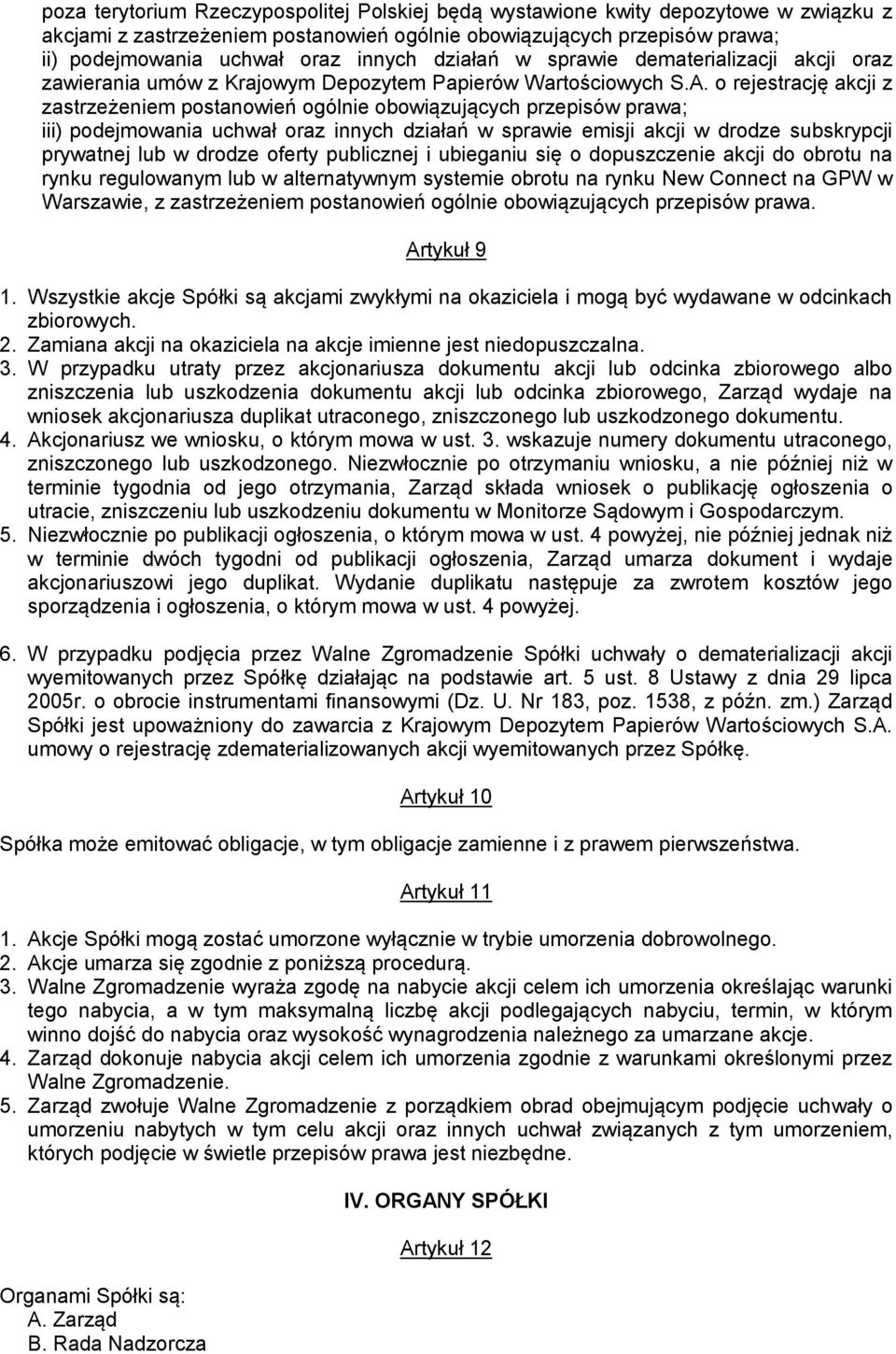 o rejestrację akcji z zastrzeżeniem postanowień ogólnie obowiązujących przepisów prawa; iii) podejmowania uchwał oraz innych działań w sprawie emisji akcji w drodze subskrypcji prywatnej lub w drodze