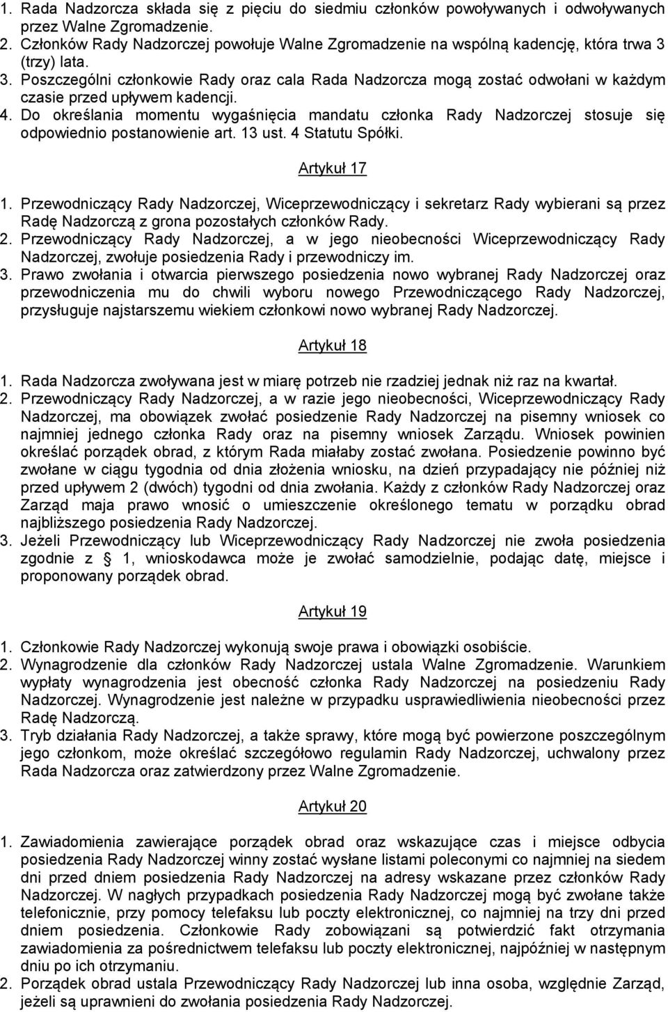 (trzy) lata. 3. Poszczególni członkowie Rady oraz cala Rada Nadzorcza mogą zostać odwołani w każdym czasie przed upływem kadencji. 4.