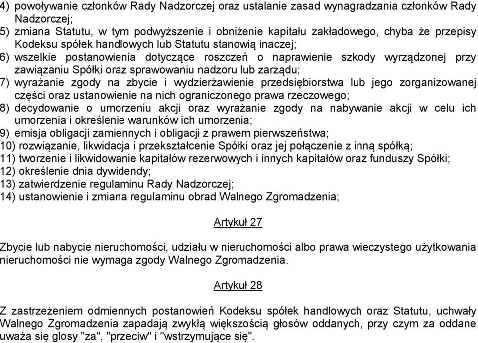 zgody na zbycie i wydzierżawienie przedsiębiorstwa lub jego zorganizowanej części oraz ustanowienie na nich ograniczonego prawa rzeczowego; 8) decydowanie o umorzeniu akcji oraz wyrażanie zgody na
