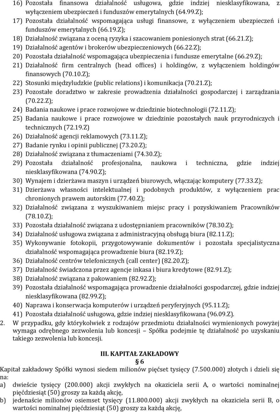 21.Z); 19) Działalność agentów i brokerów ubezpieczeniowych (66.22.Z); 20) Pozostała działalność wspomagająca ubezpieczenia i fundusze emerytalne (66.29.
