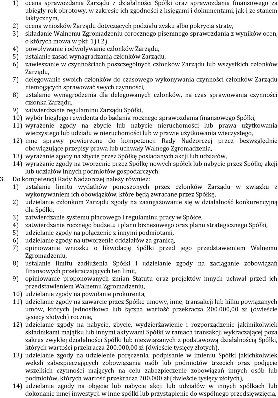 1) i 2) 4) powoływanie i odwoływanie członków Zarządu, 5) ustalanie zasad wynagradzania członków Zarządu, 6) zawieszanie w czynnościach poszczególnych członków Zarządu lub wszystkich członków