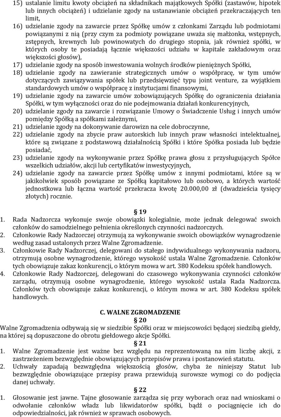 drugiego stopnia, jak również spółki, w których osoby te posiadają łącznie większości udziału w kapitale zakładowym oraz większości głosów), 17) udzielanie zgody na sposób inwestowania wolnych