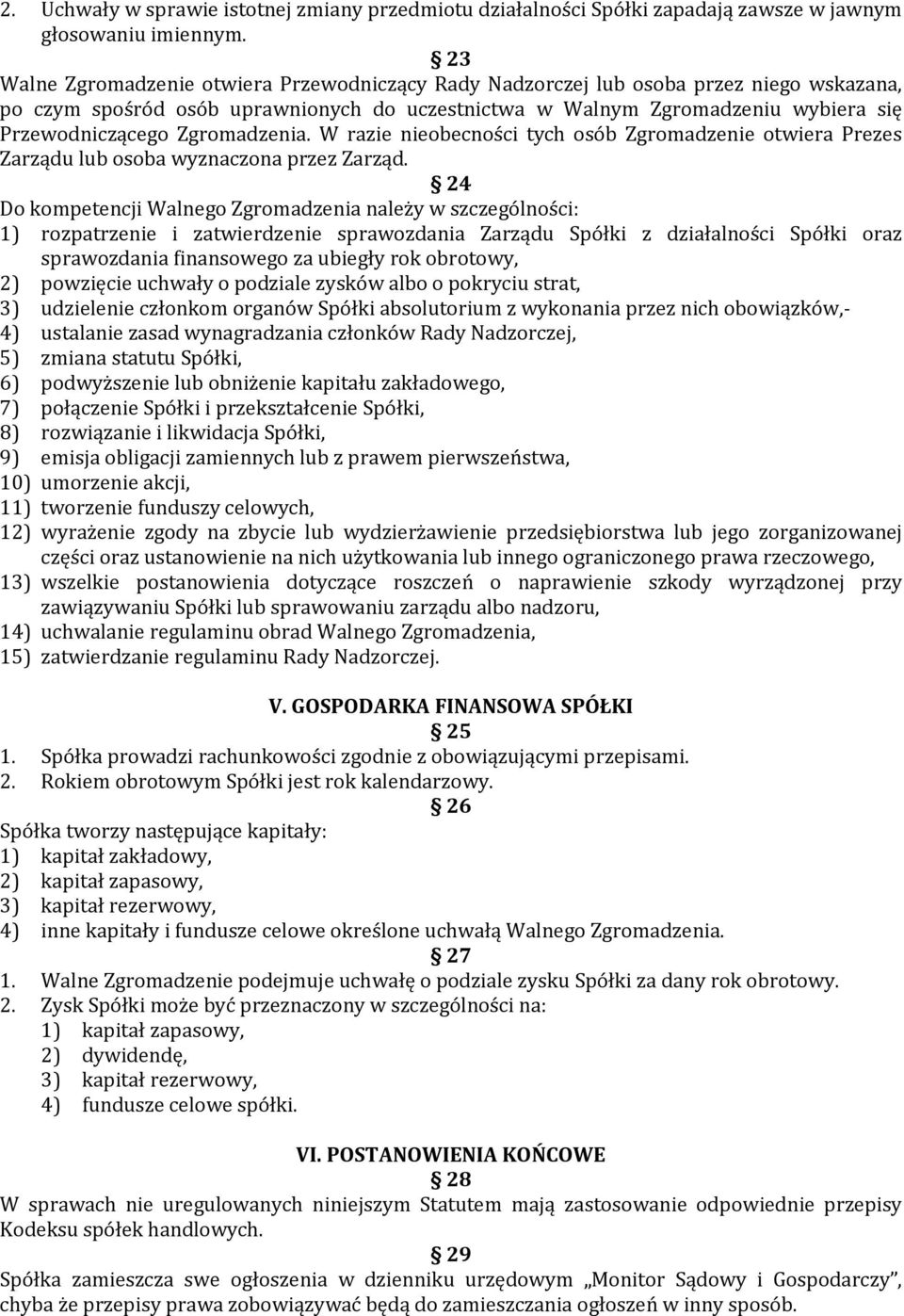 Zgromadzenia. W razie nieobecności tych osób Zgromadzenie otwiera Prezes Zarządu lub osoba wyznaczona przez Zarząd.