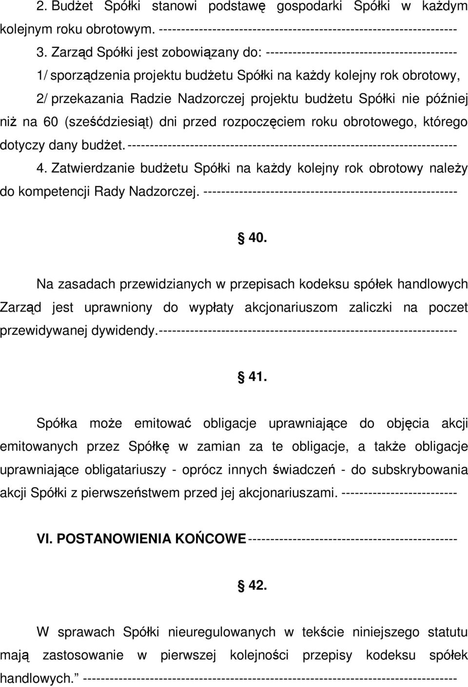 Spółki nie później niż na 60 (sześćdziesiąt) dni przed rozpoczęciem roku obrotowego, którego dotyczy dany budżet. -------------------------------------------------------------------------- 4.