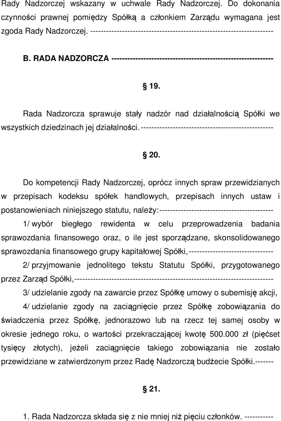 Rada Nadzorcza sprawuje stały nadzór nad działalnością Spółki we wszystkich dziedzinach jej działalności. -------------------------------------------------- 20.