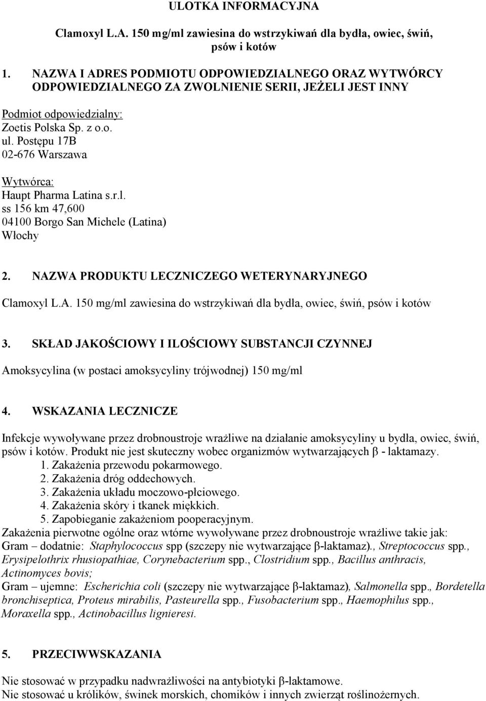 Postępu 17B 02-676 Warszawa Wytwórca: Haupt Pharma Latina s.r.l. ss 156 km 47,600 04100 Borgo San Michele (Latina) Włochy 2. NAZ