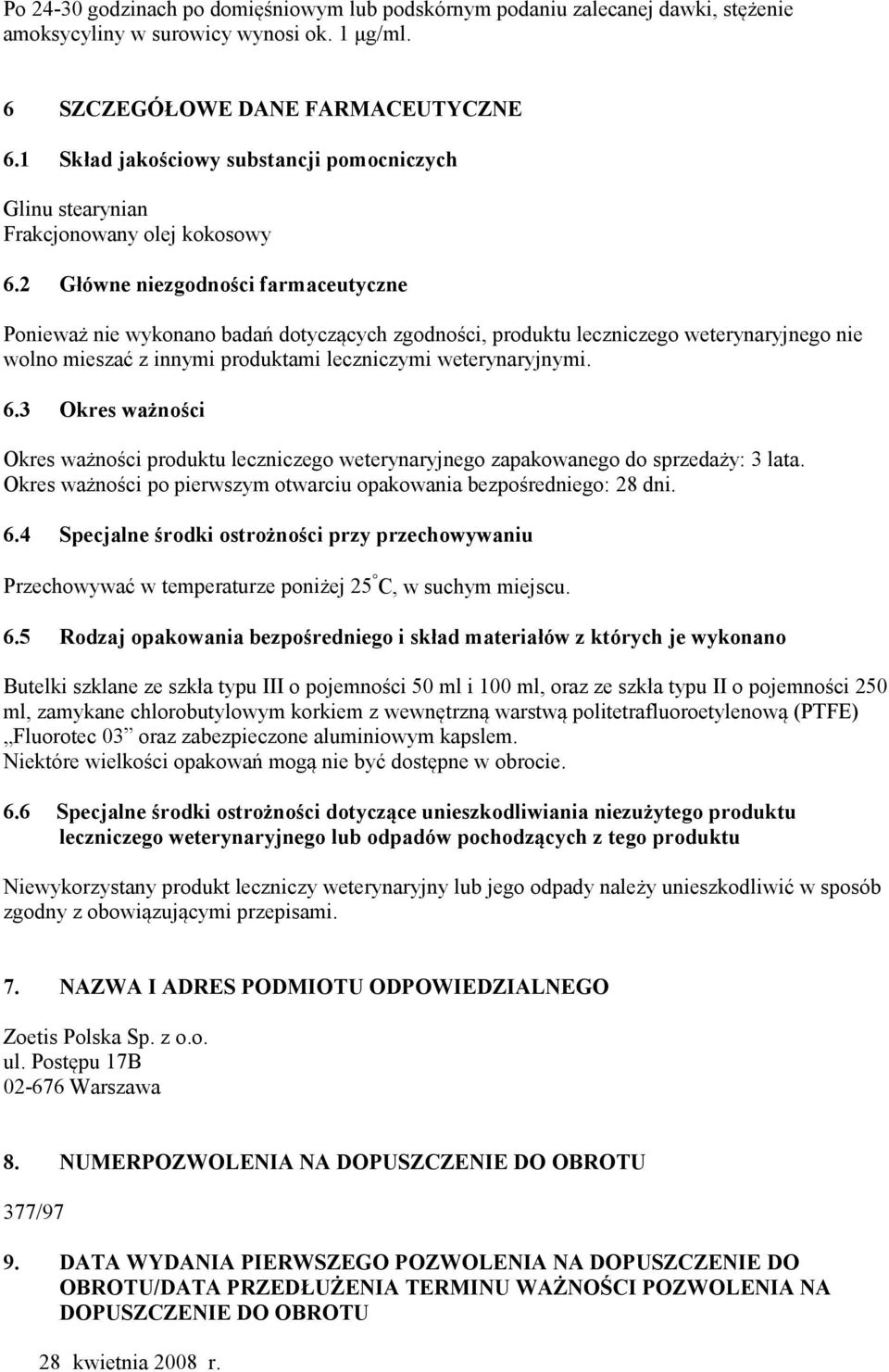 2 Główne niezgodności farmaceutyczne Ponieważ nie wykonano badań dotyczących zgodności, produktu leczniczego weterynaryjnego nie wolno mieszać z innymi produktami leczniczymi weterynaryjnymi. 6.