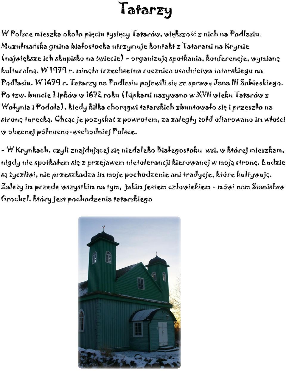 minęła trzechsetna rocznica osadnictwa tatarskiego na Podlasiu. W 1679 r. Tatarzy na Podlasiu pojawili się za sprawą Jana III Sobieskiego. Po tzw.