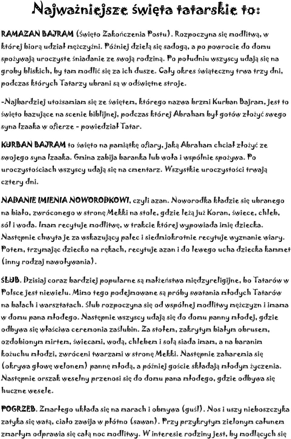 Cały okres świąteczny trwa trzy dni, podczas których Tatarzy ubrani są w odświętne stroje.