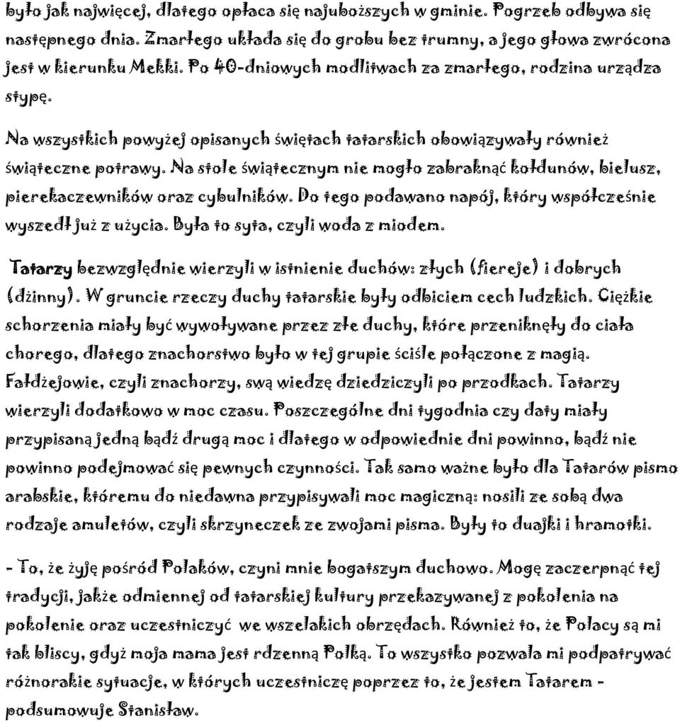 Na stole świątecznym nie mogło zabraknąć kołdunów, bielusz, pierekaczewników oraz cybulników. Do tego podawano napój, który współcześnie wyszedł już z użycia. Była to syta, czyli woda z miodem.