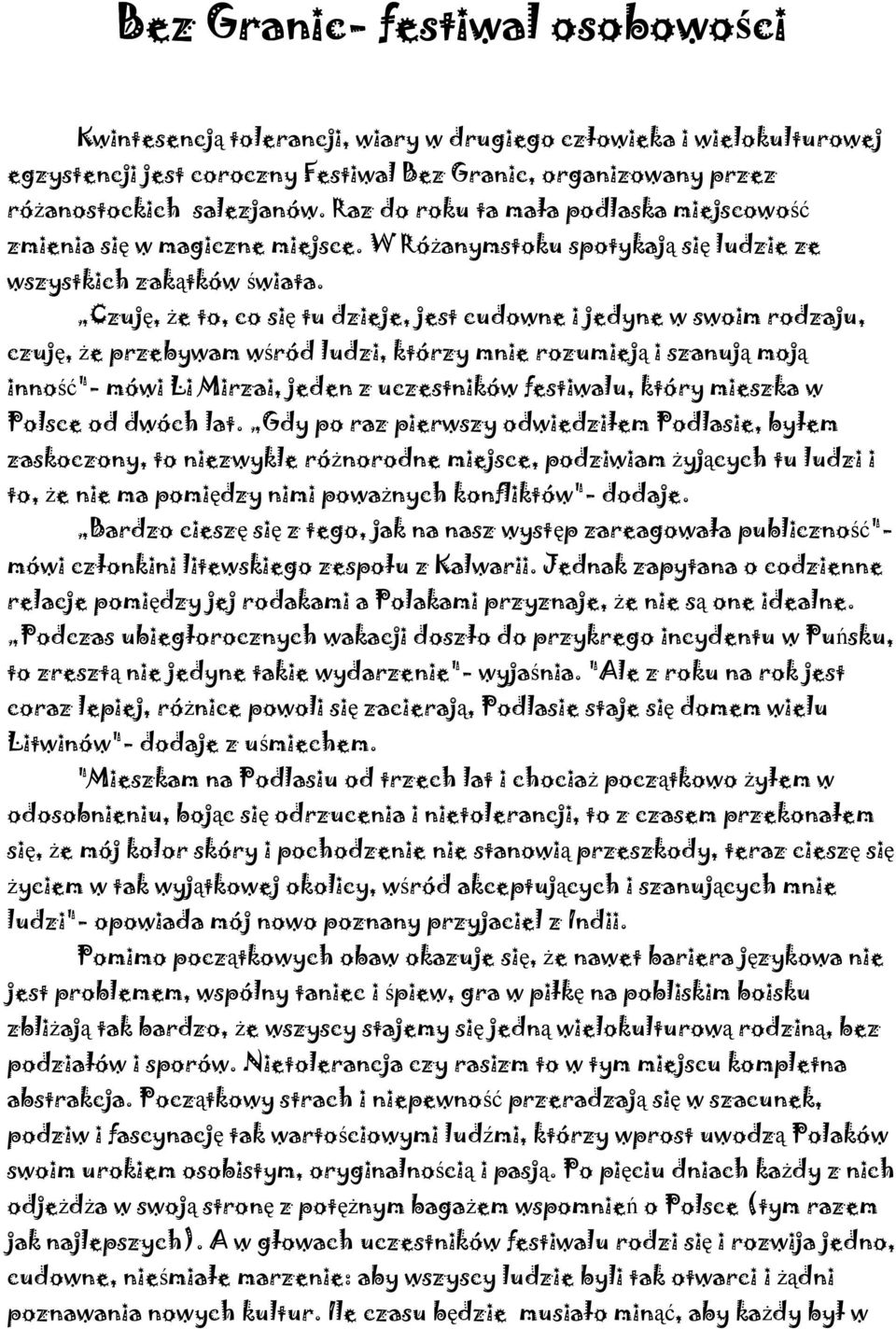 Czuję, że to, co się tu dzieje, jest cudowne i jedyne w swoim rodzaju, czuję, że przebywam wśród ludzi, którzy mnie rozumieją i szanują moją inność"- mówi Li Mirzai, jeden z uczestników festiwalu,
