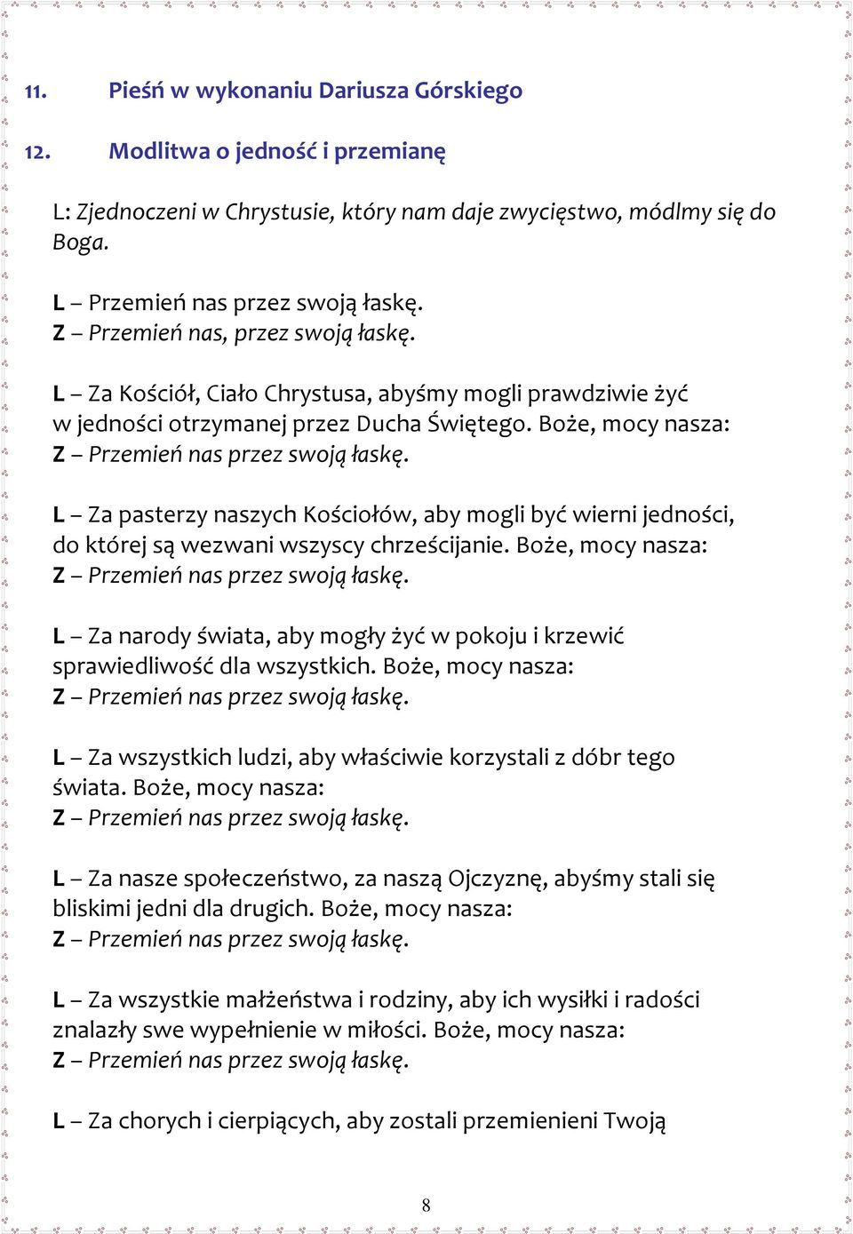 Boże, mocy nasza: L Za pasterzy naszych Kościołów, aby mogli być wierni jedności, do której są wezwani wszyscy chrześcijanie.